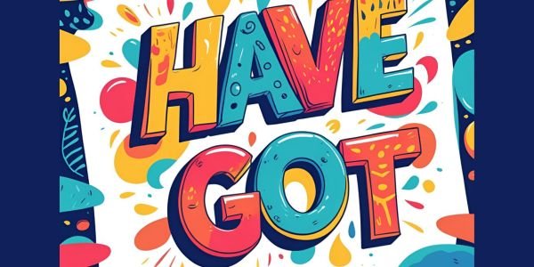 Full "Have Got" Form | Grammar | ESL Lesson Plan | A0-A1